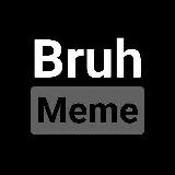 Bruh Memes