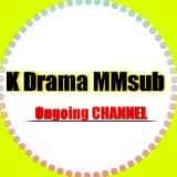 K Drama MMsub Ongoing CHANNEL