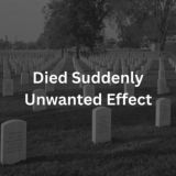 Died Suddenly/Unwanted Effect