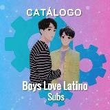 CATÁLOGO BOYS LOVE LATINO SUBS