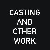 CASTING AND OTHER WORK