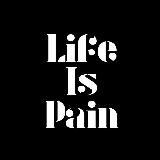Life is Pain