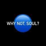 Why not, Soul?