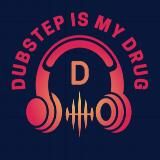 DUBSTEP IS MY DRUG