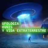 UFOLOGIA : OVNIS Y VIDA EXTRATERRESTRE