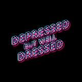 Depressed But Well Dressed