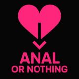 Anal or nothing!