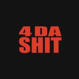 4 DA SHIT