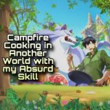 Campfire Cooking in Another World with my Absurd Skill