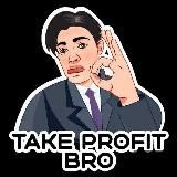 TAKE PROFIT BRO