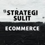 Strategi Sulit Ecommerce!
