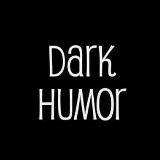 Dark Humor!