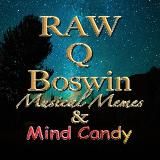 RAW Q Boswin Musical Memes & Mind Candy️️️