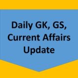 Daily GK, GS & Current Affairs Update