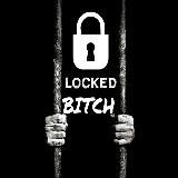 LOCKED, BITCH